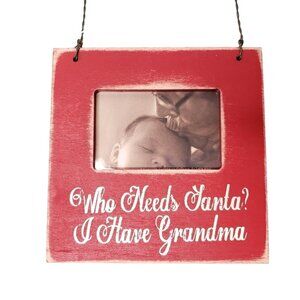 Who Needs Santa? I Have Grandma Red Wooden Hanging Picture Frame Magnet or Hang